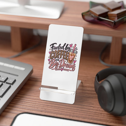 Phone Stand — “Fueled by Coffee and Big Dreams” Mobile Display Holder