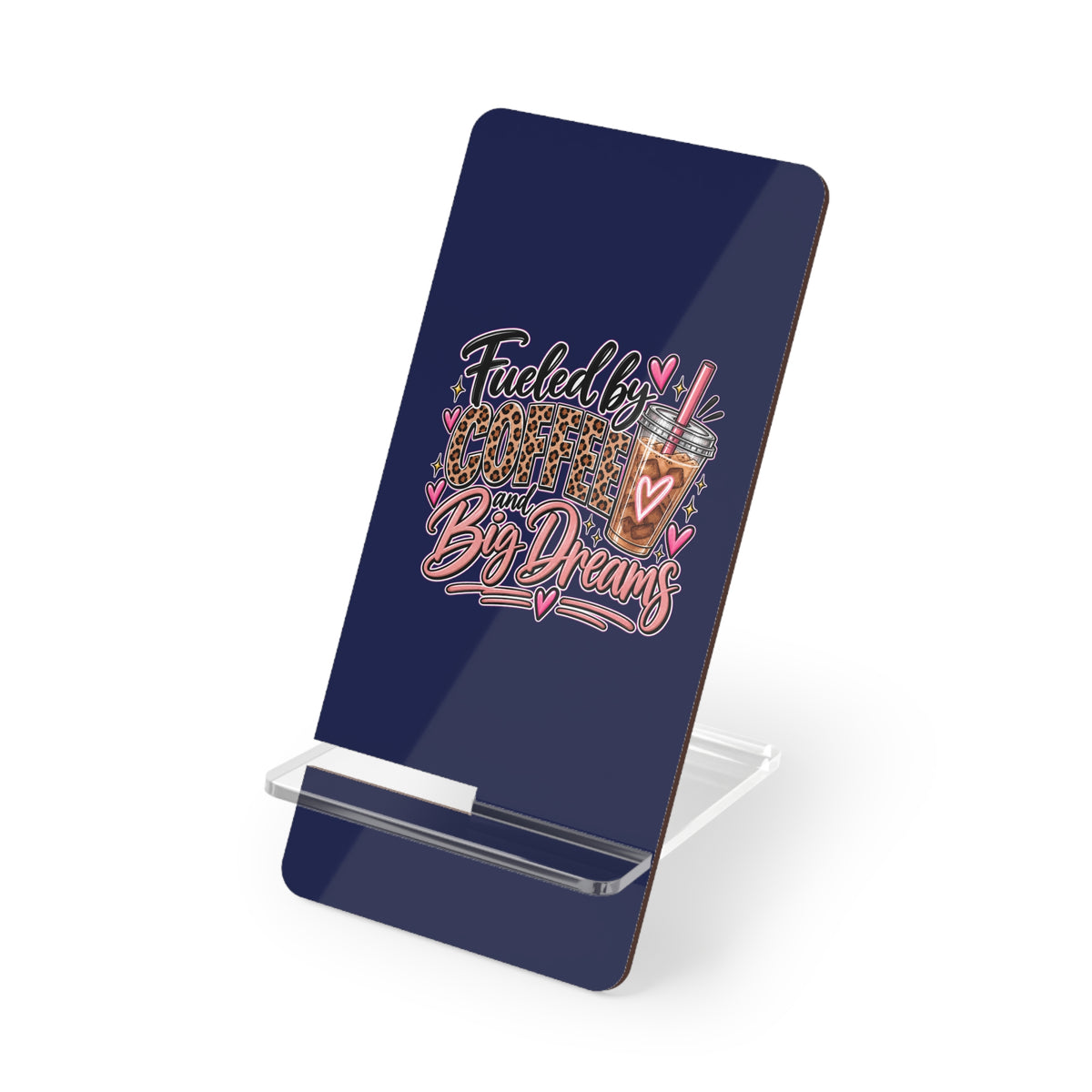 Phone Stand — “Fueled by Coffee and Big Dreams” Mobile Display Stand