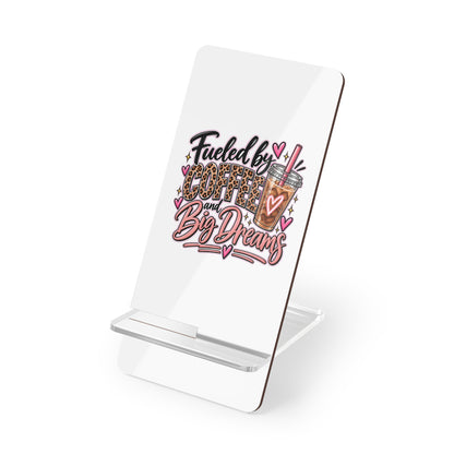 Phone Stand — “Fueled by Coffee and Big Dreams” Mobile Display Holder