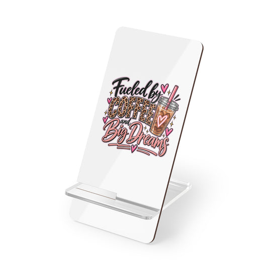 Phone Stand — “Fueled by Coffee and Big Dreams” Mobile Display Holder